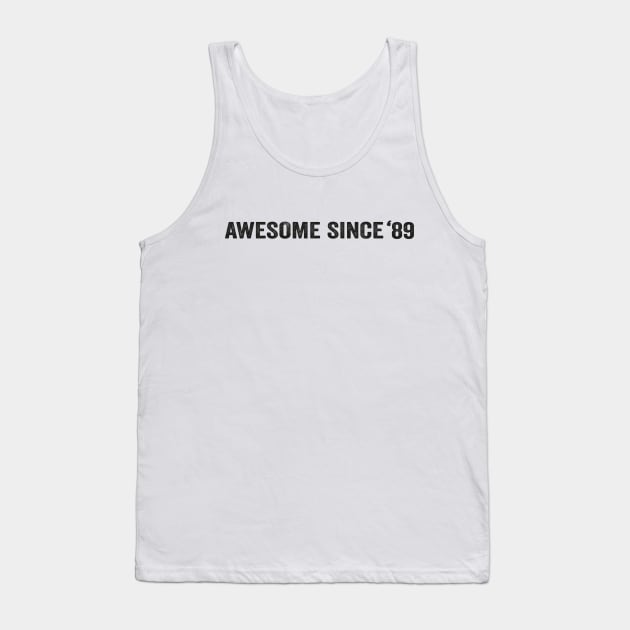 Awesome Since 1989 white shirt Tank Top by ARTA-ARTS-DESIGNS